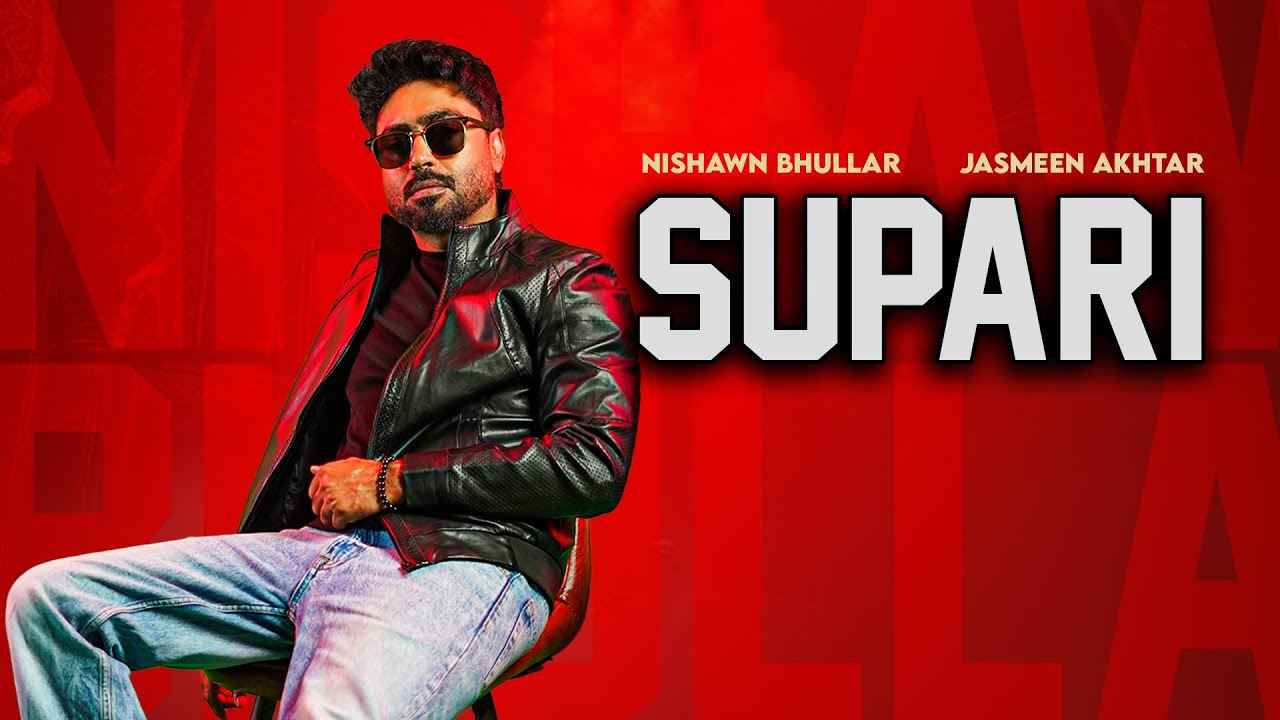 Supari Lyrics English Translation | Nishawn Bhullar X Jasmeen Akhtar